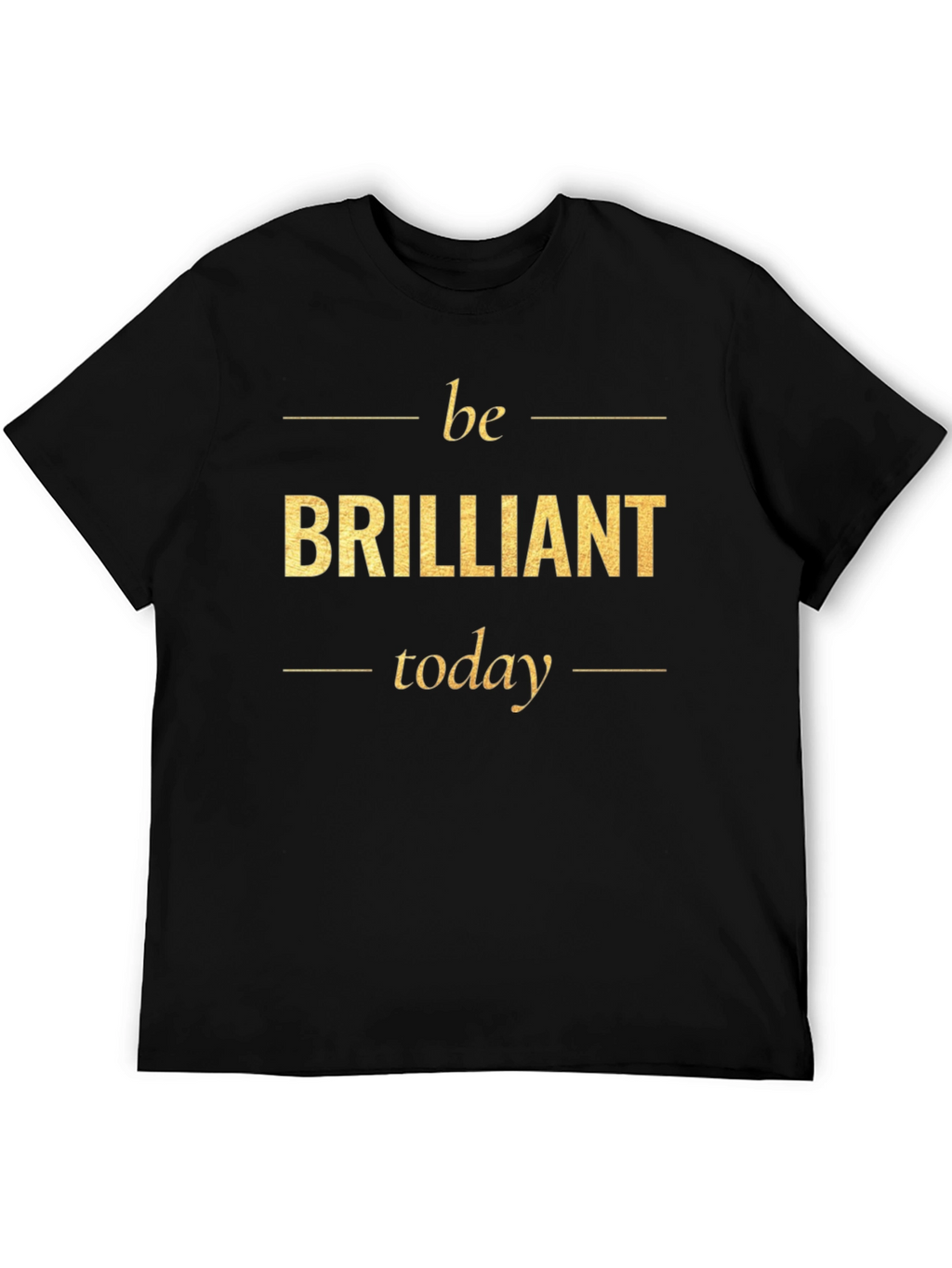 Be Brilliant Today T-Shirt - Motivational Tee