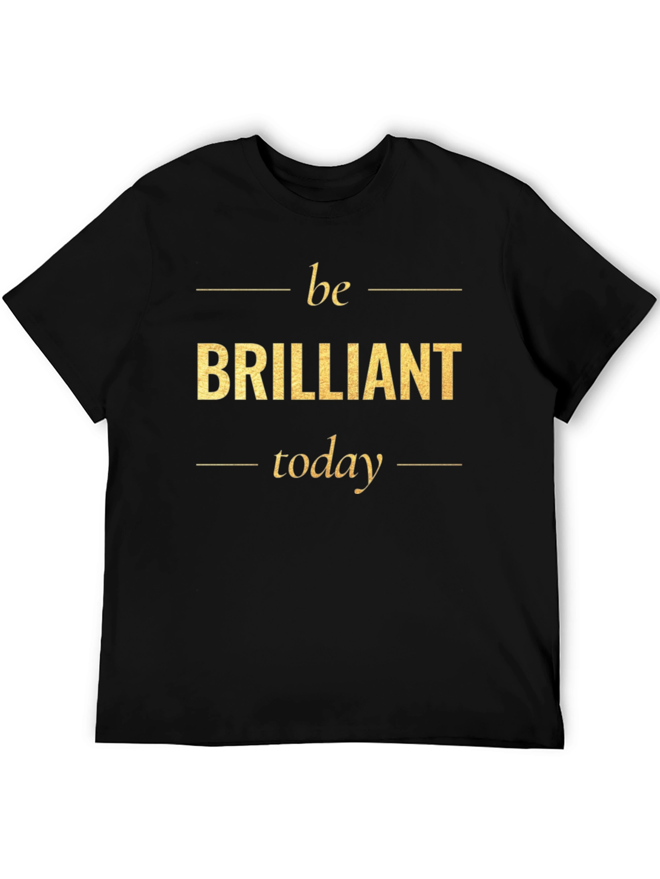 Be Brilliant Today T-Shirt - Motivational Tee