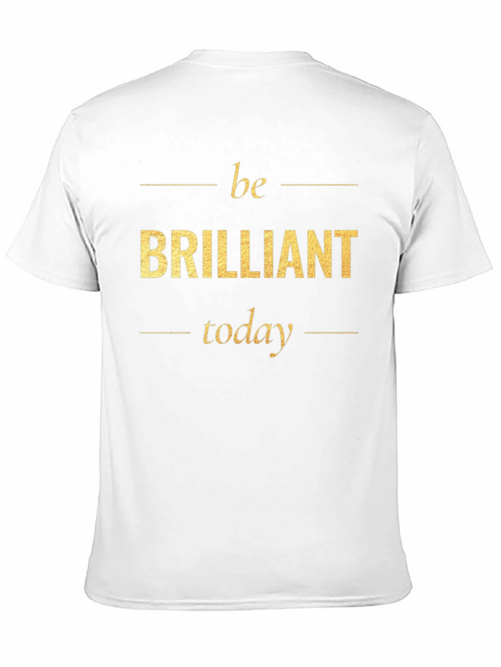 Be Brilliant Today T-Shirt - Motivational Tee