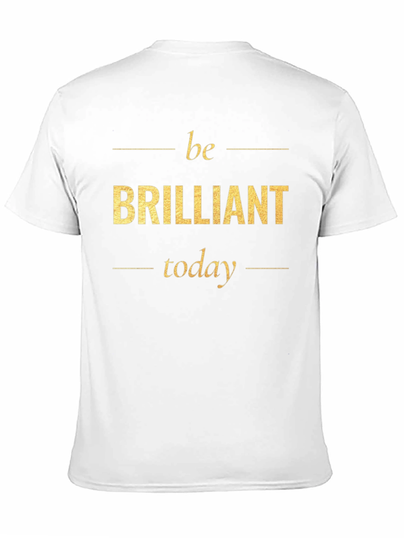 Be Brilliant Today T-Shirt - Motivational Tee