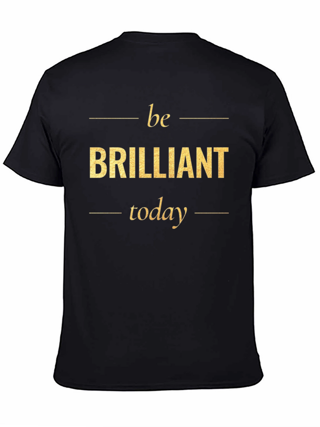 Be Brilliant Today T-Shirt - Motivational Tee