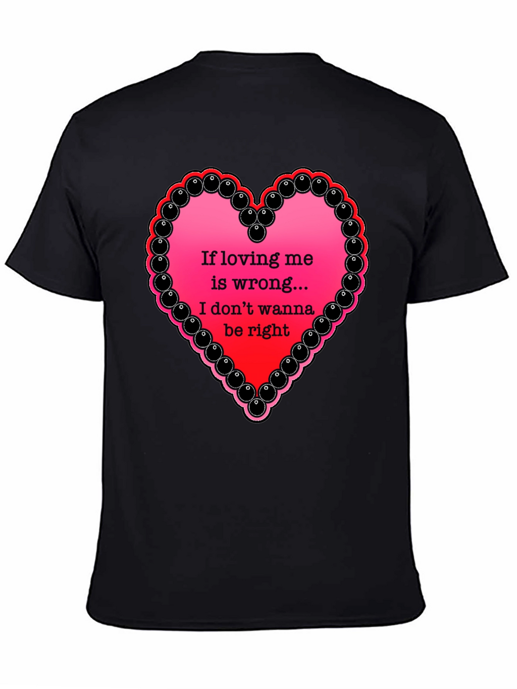 If Loving Me Is Wrong T-Shirt