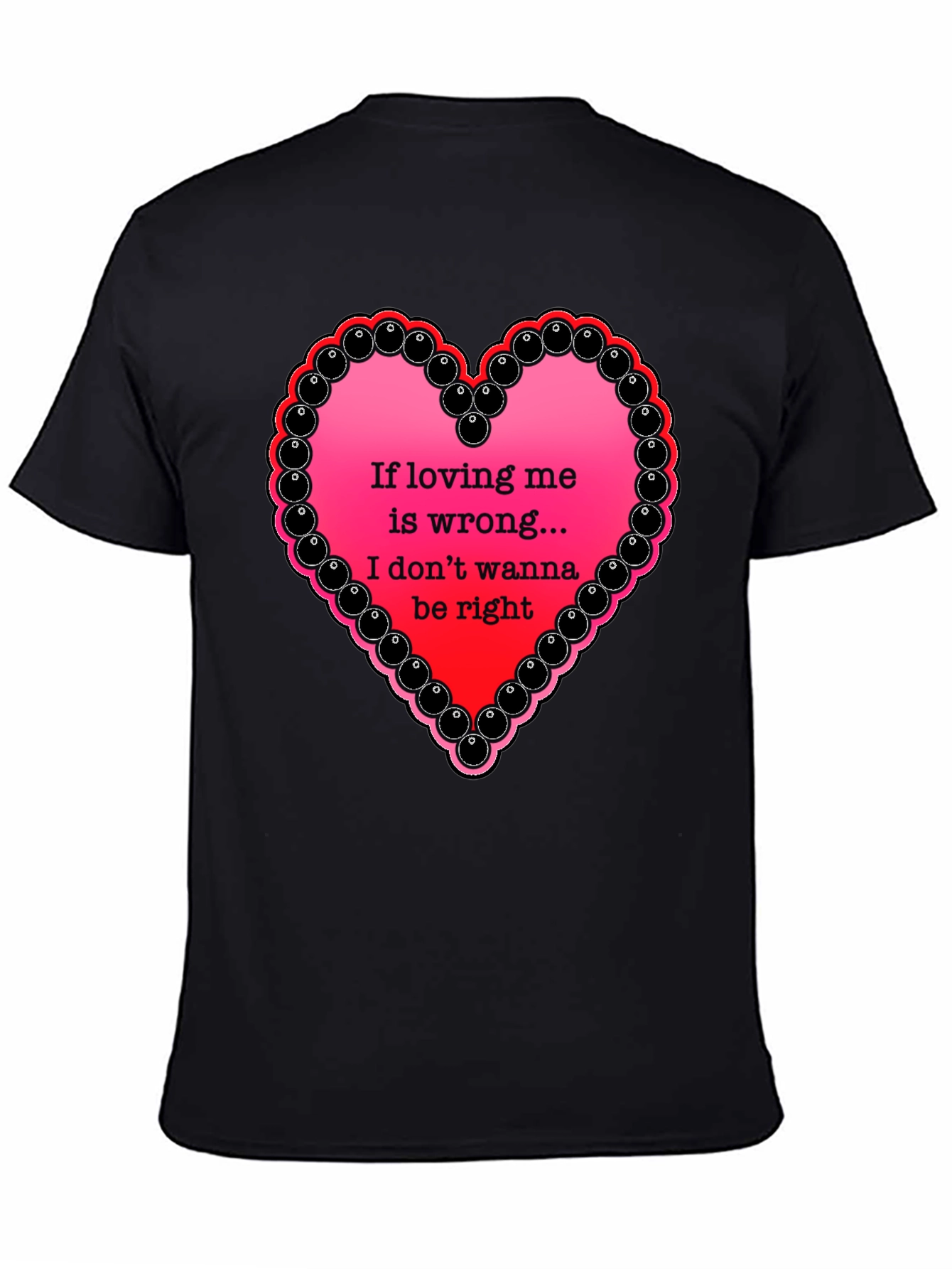 If Loving Me Is Wrong T-Shirt