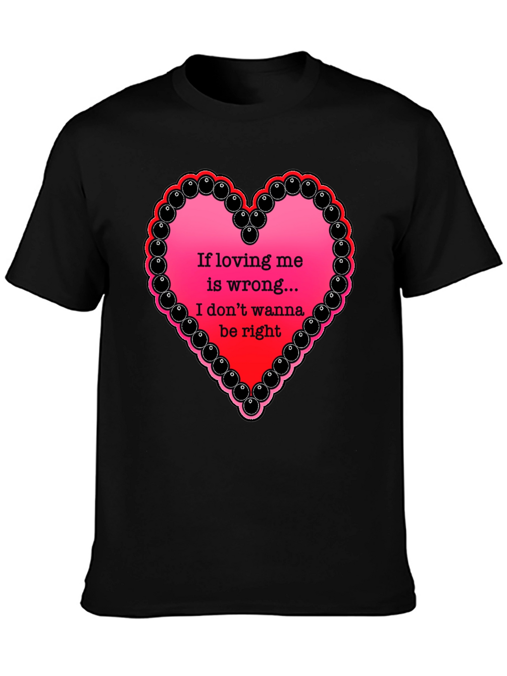 If Loving Me Is Wrong T-Shirt