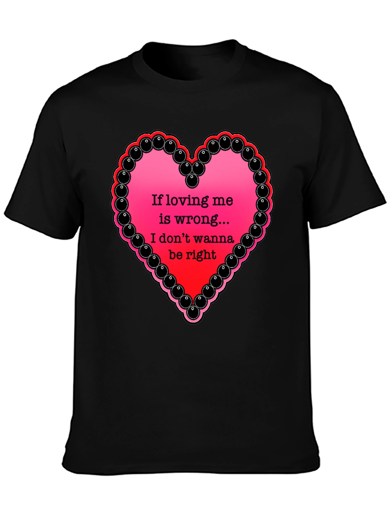 If Loving Me Is Wrong T-Shirt