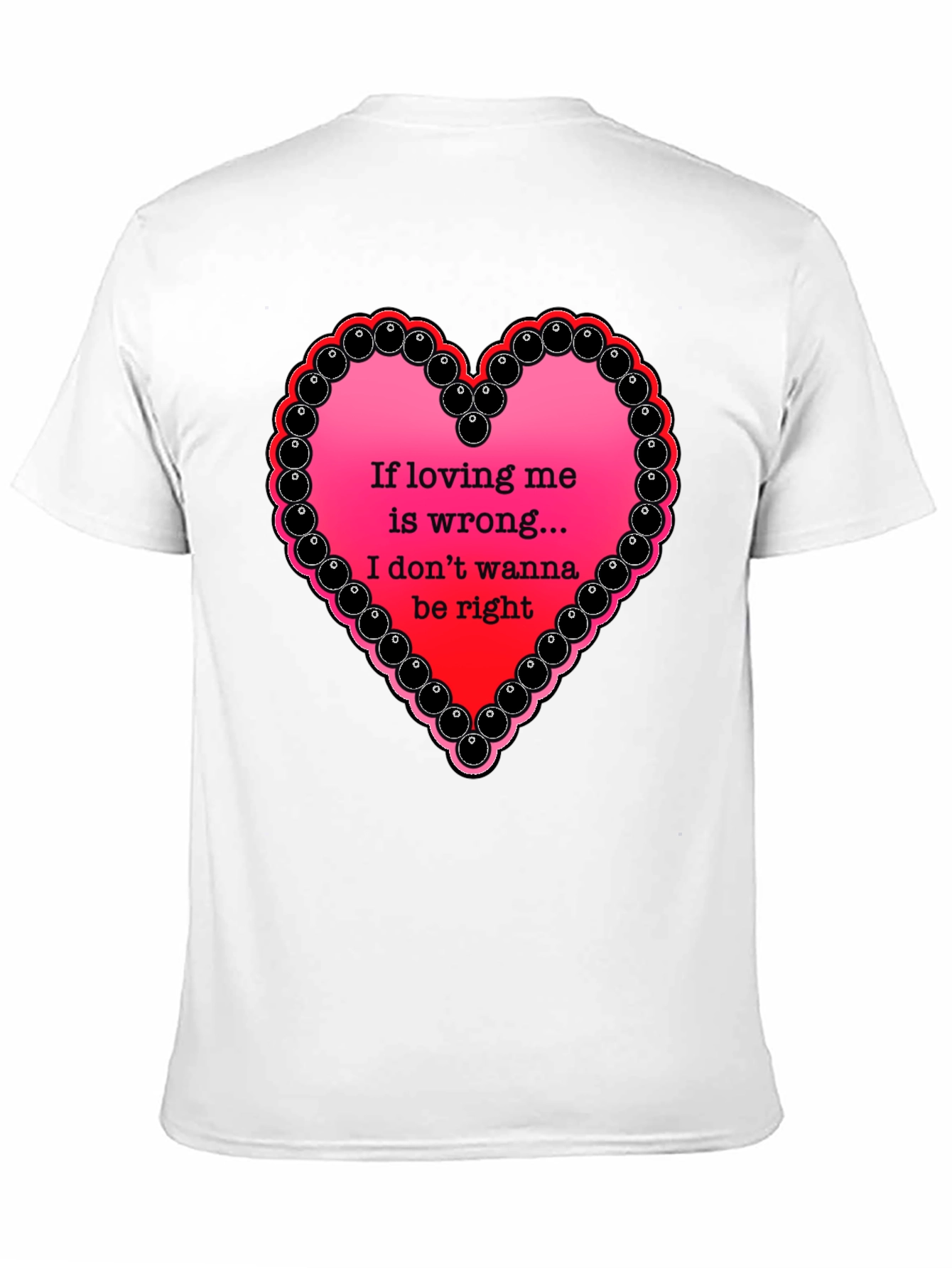 If Loving Me Is Wrong T-Shirt