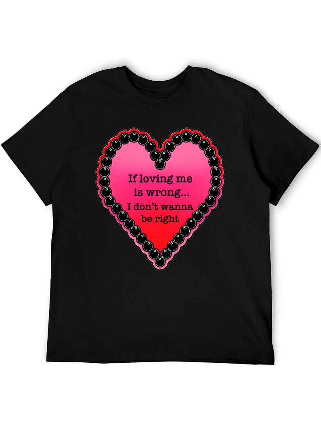 If Loving Me Is Wrong T-Shirt