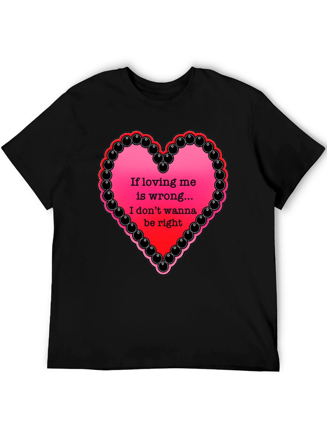 If Loving Me Is Wrong T-Shirt