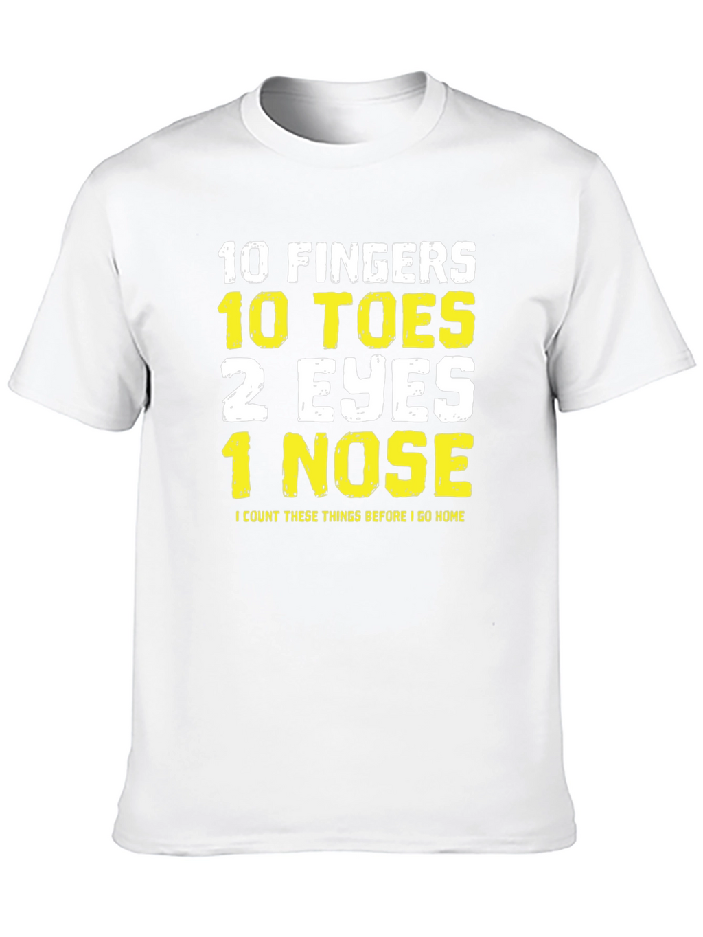 Funny 10 Fingers Toes Eyes Nose T-Shirt