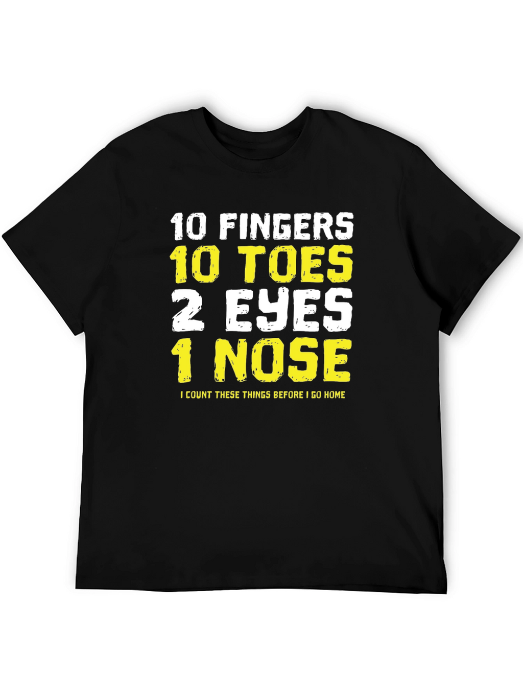 Funny 10 Fingers Toes Eyes Nose T-Shirt