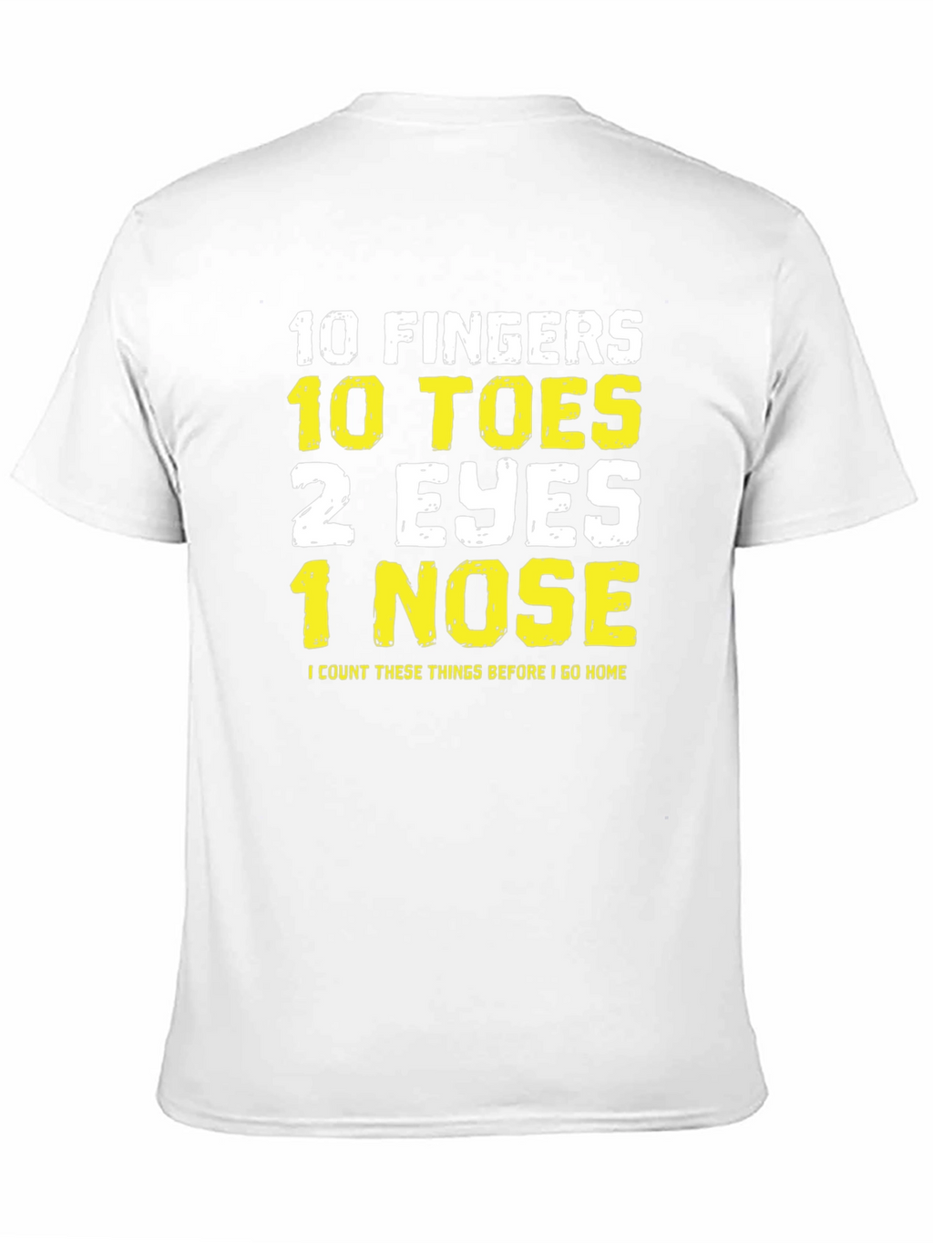 Funny 10 Fingers Toes Eyes Nose T-Shirt
