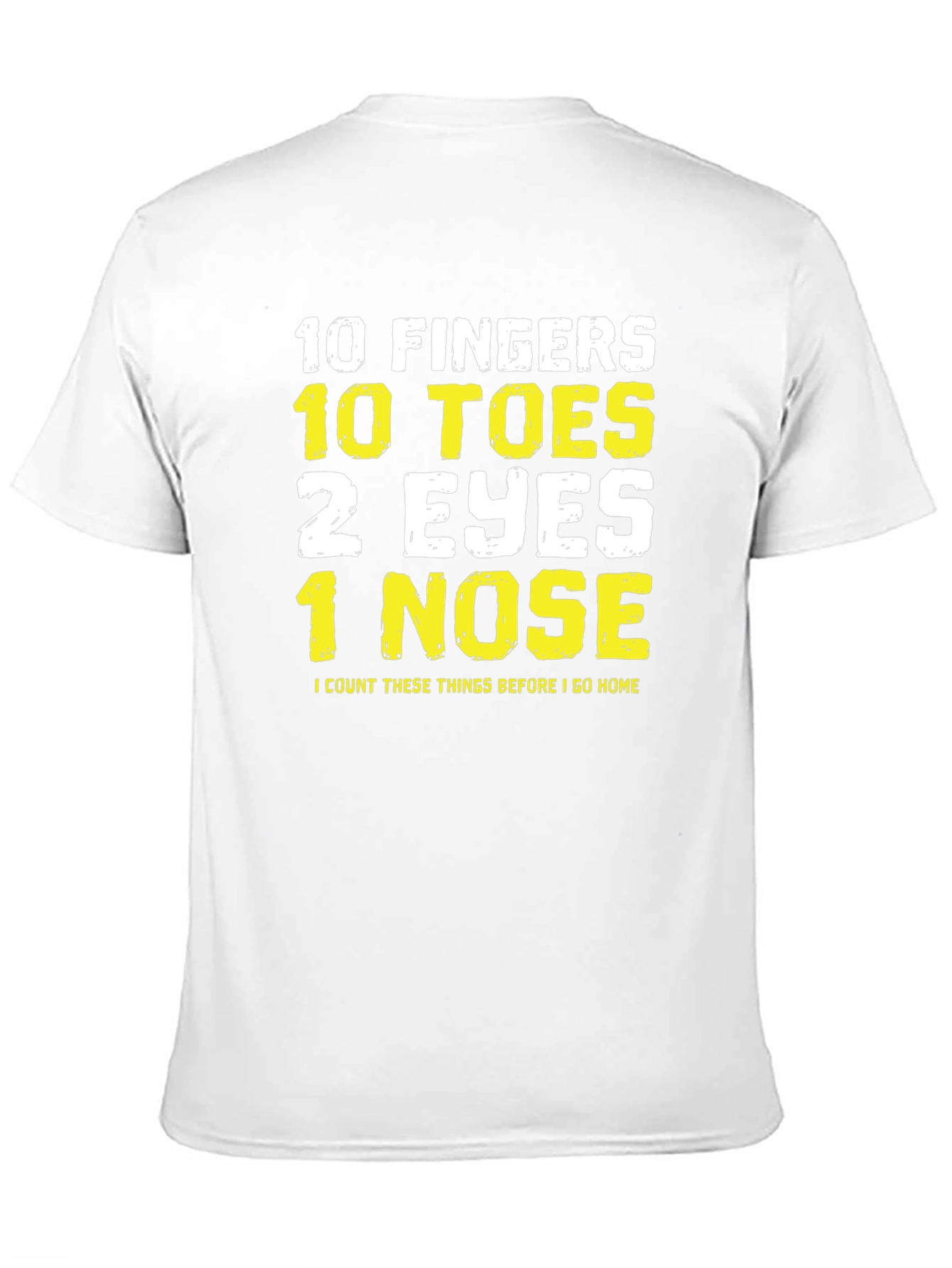 Funny 10 Fingers Toes Eyes Nose T-Shirt