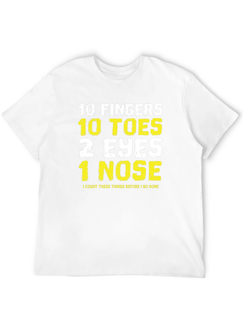 Funny 10 Fingers Toes Eyes Nose T-Shirt
