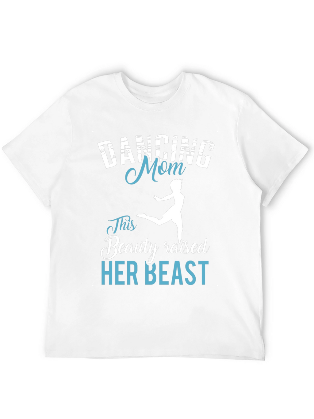 Dancing Mom T-Shirt - Beauty Raised Her Beast Tee