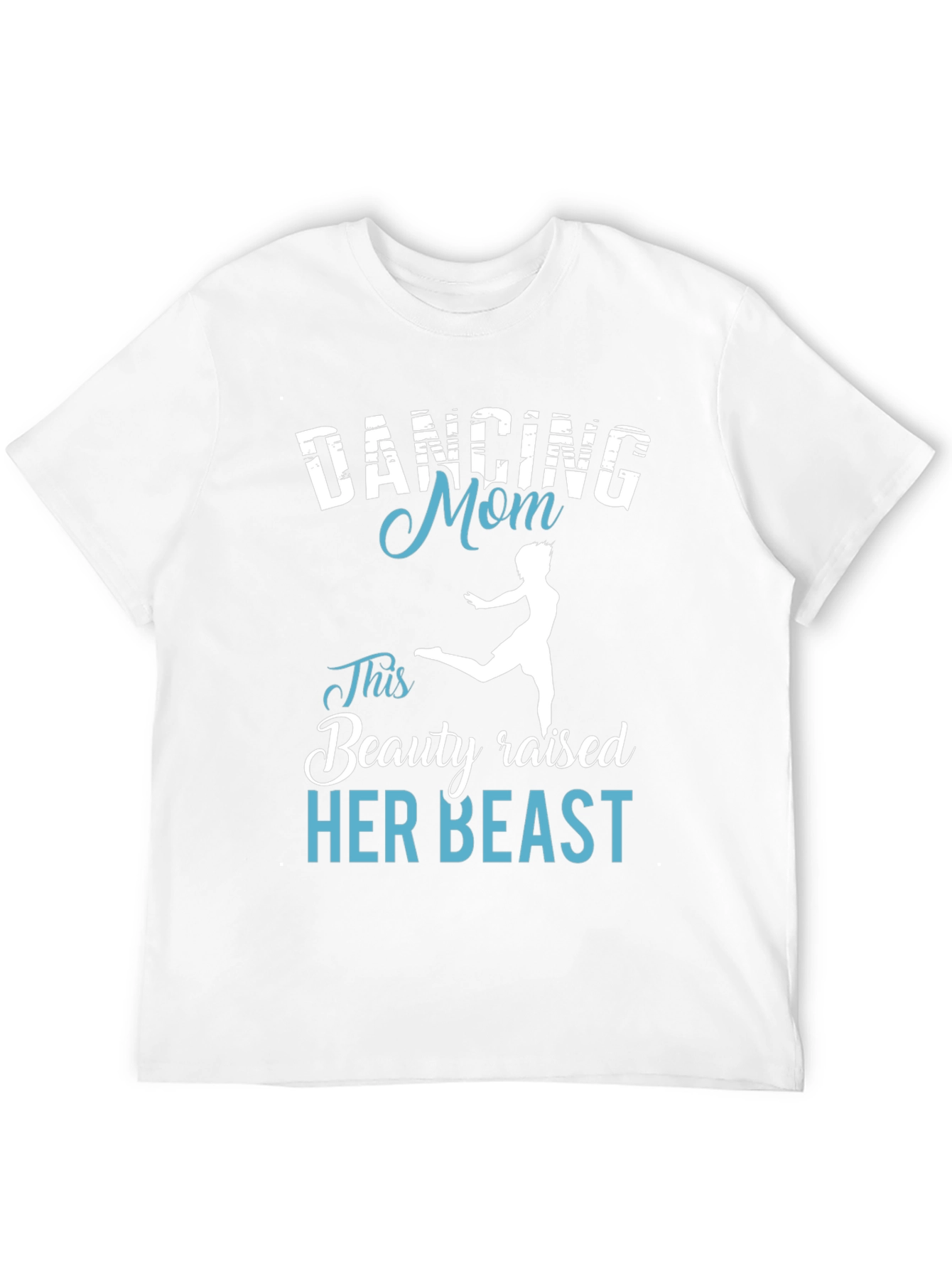 Dancing Mom T-Shirt - Beauty Raised Her Beast Tee