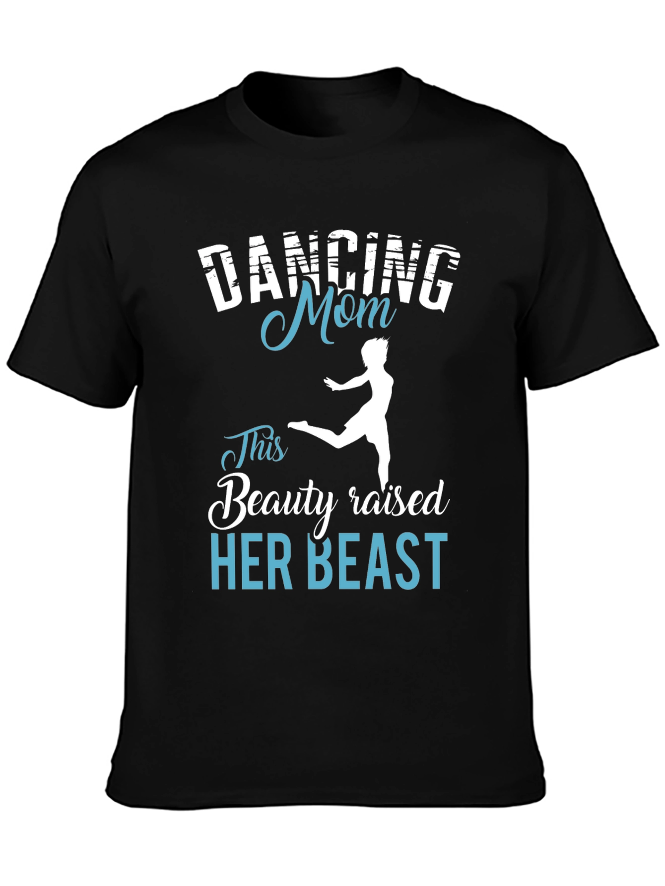 Dancing Mom T-Shirt - Beauty Raised Her Beast Tee