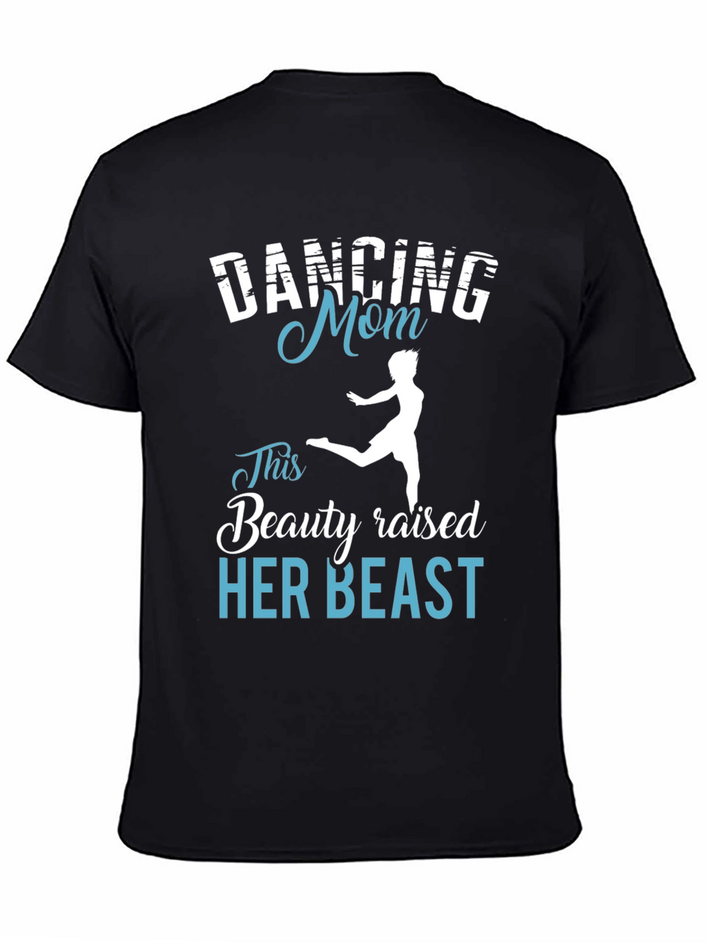 Dancing Mom T-Shirt - Beauty Raised Her Beast Tee