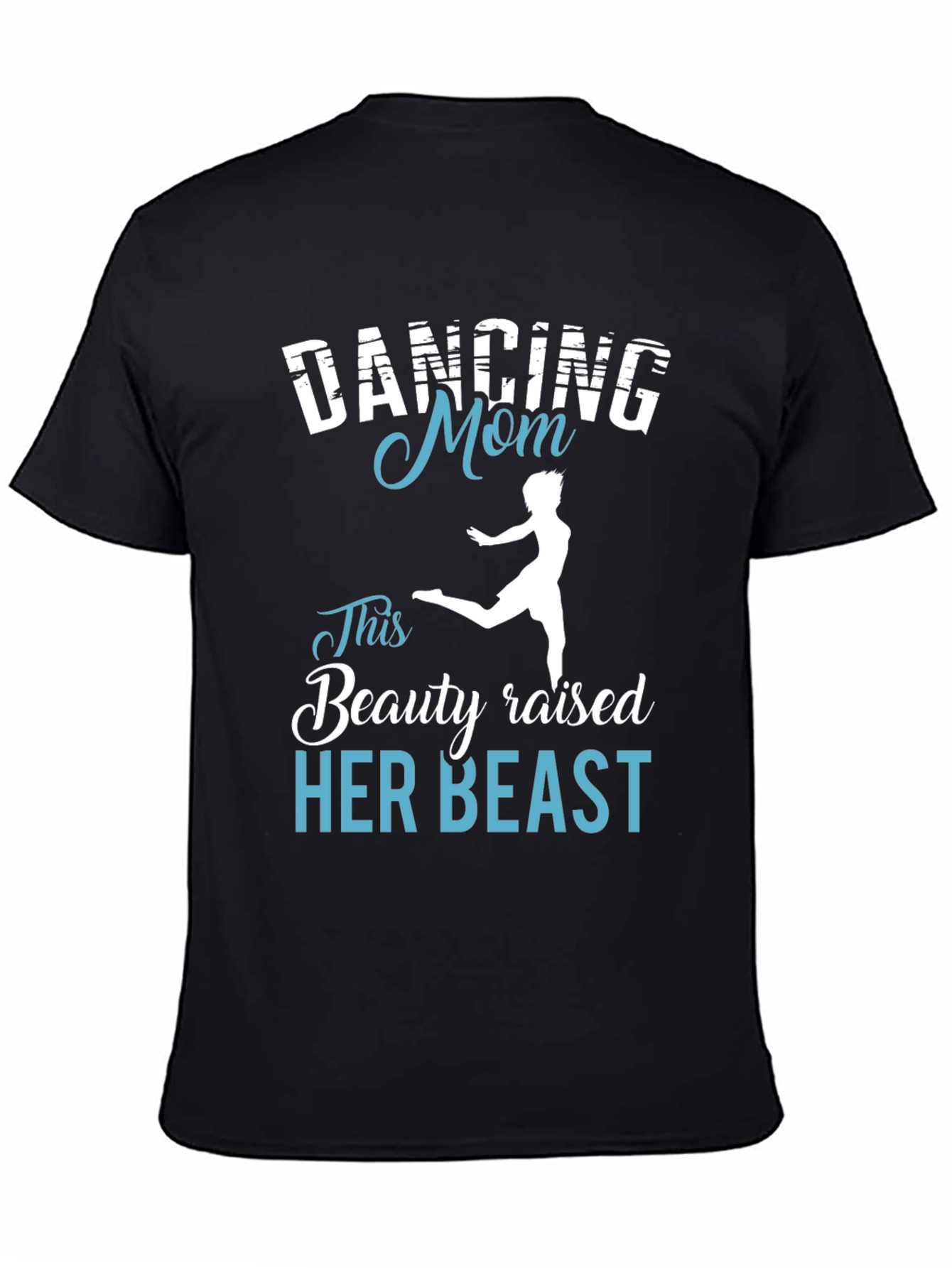 Dancing Mom T-Shirt - Beauty Raised Her Beast Tee