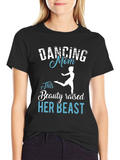 Dancing Mom T-Shirt - Beauty Raised Her Beast Tee
