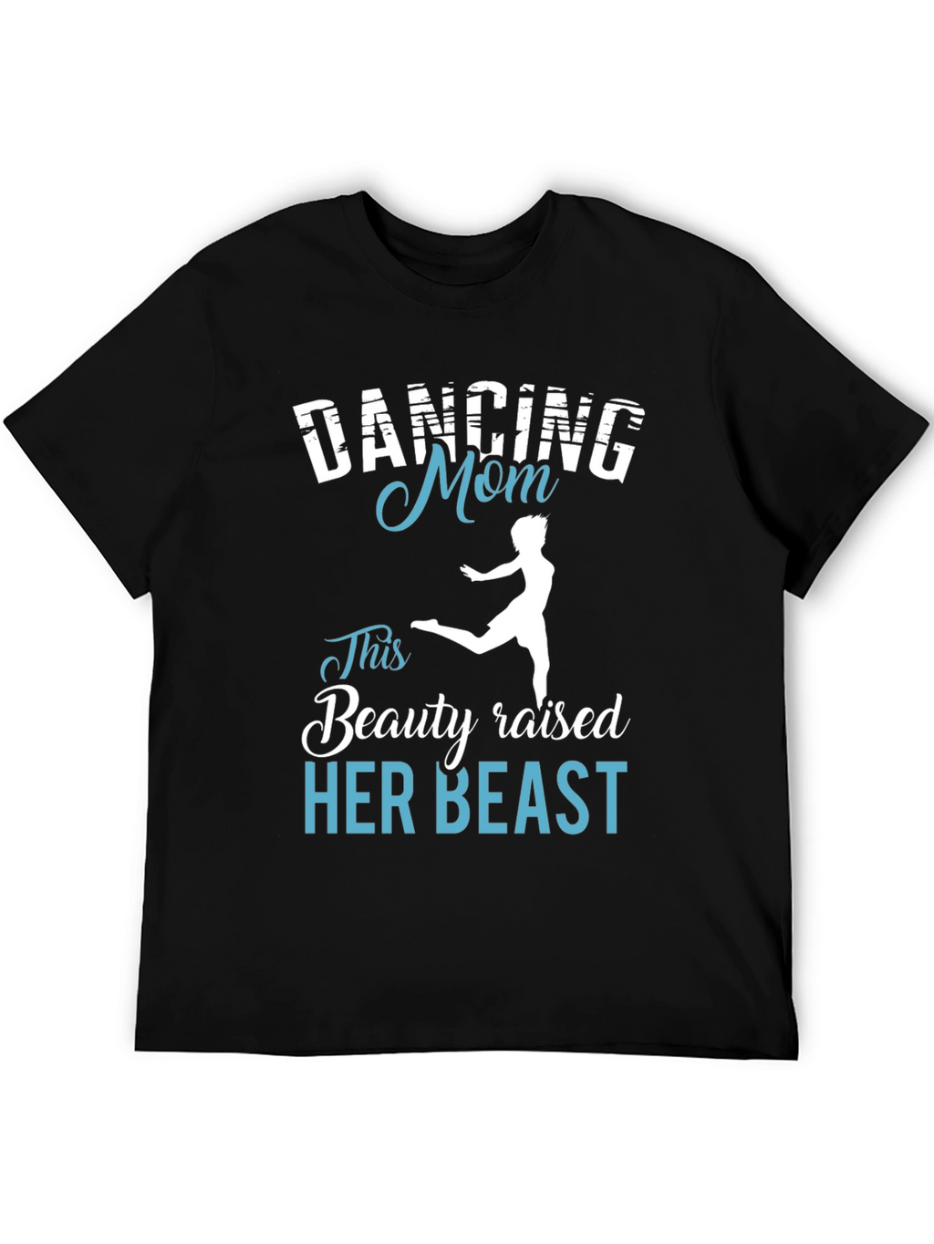 Dancing Mom T-Shirt - Beauty Raised Her Beast Tee