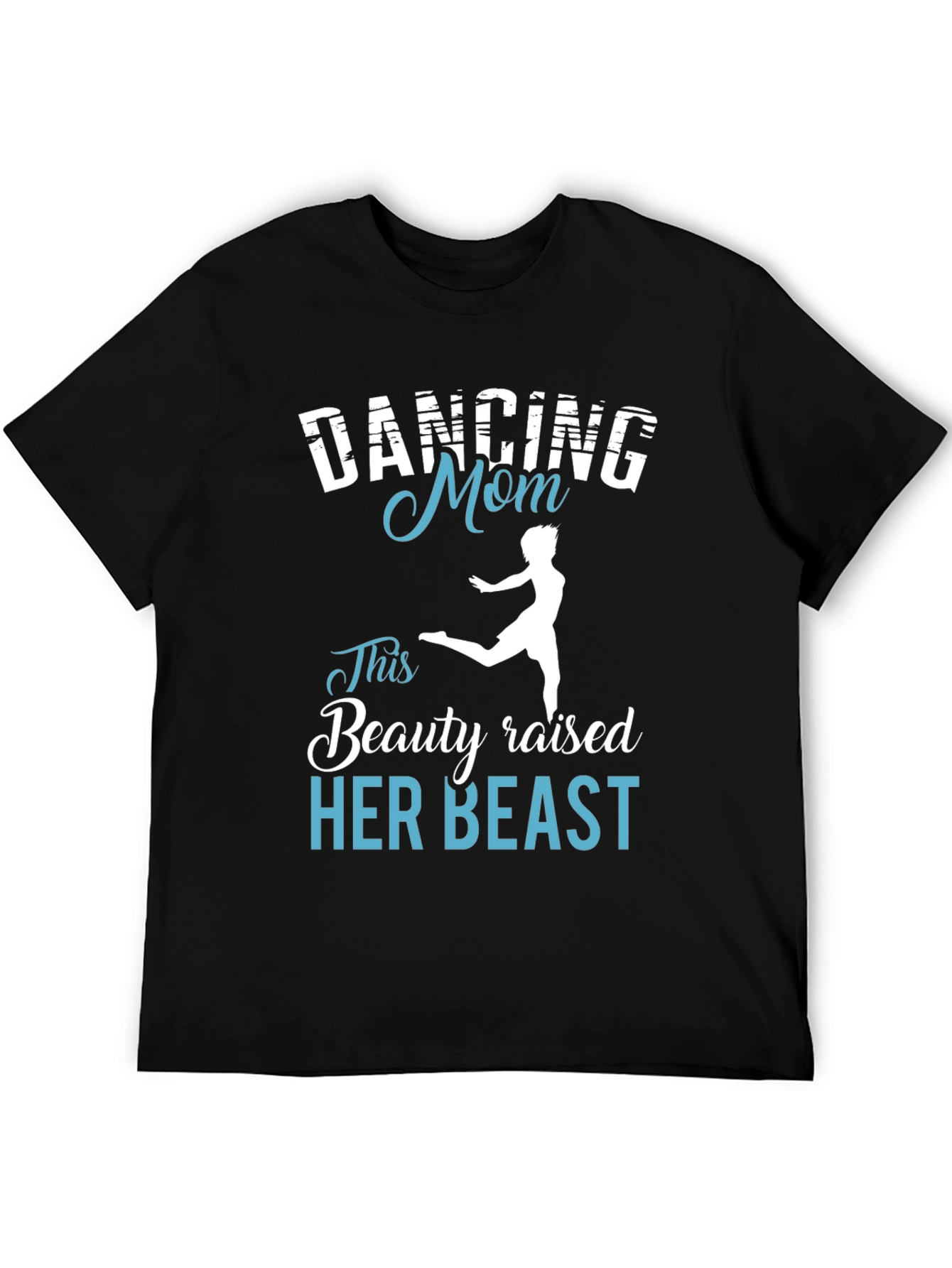 Dancing Mom T-Shirt - Beauty Raised Her Beast Tee