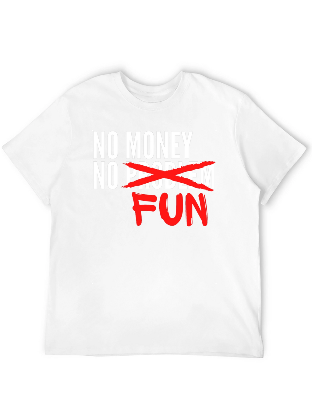 No Money No Problem FUN T-Shirt