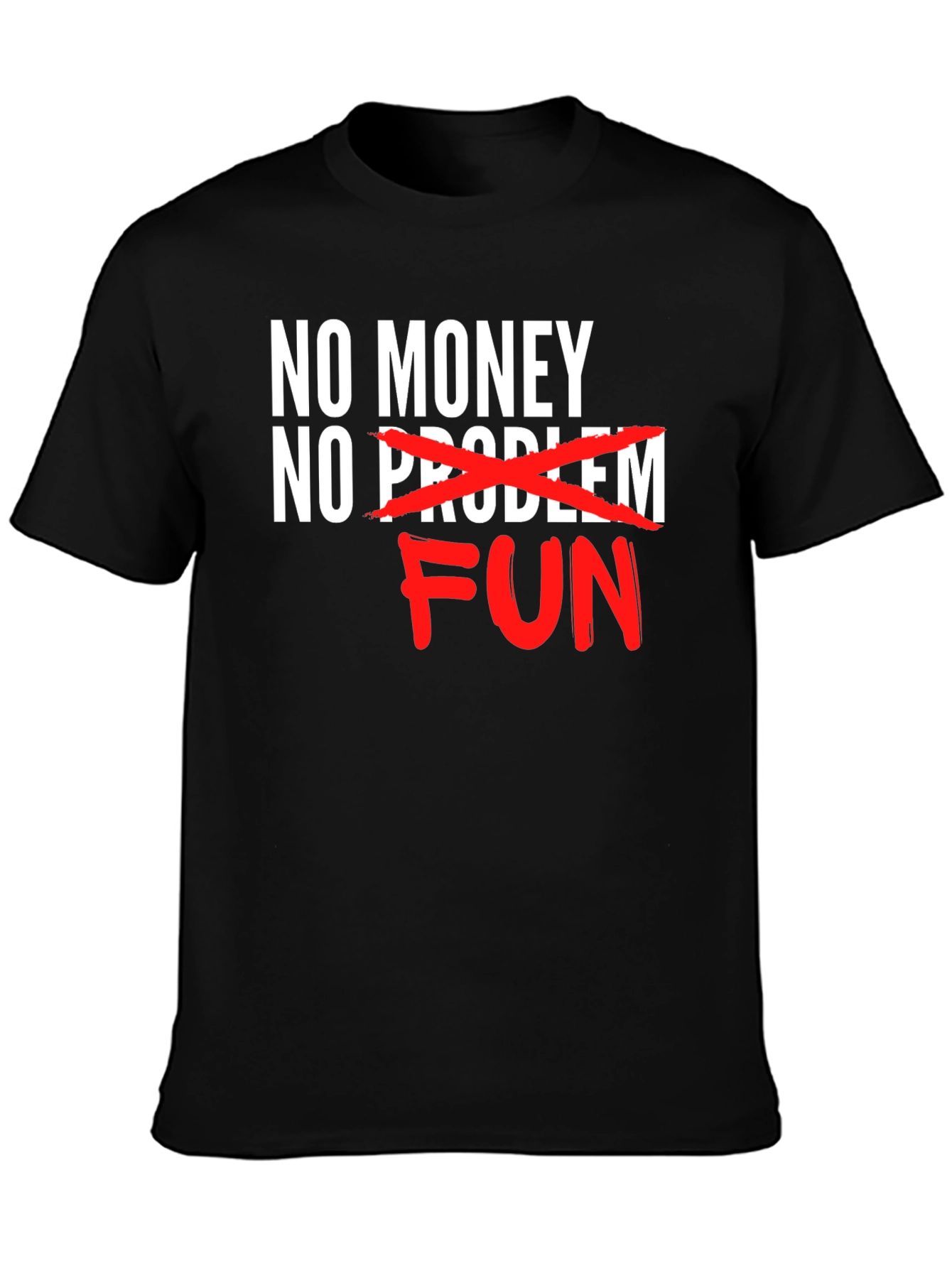 No Money No Problem FUN T-Shirt