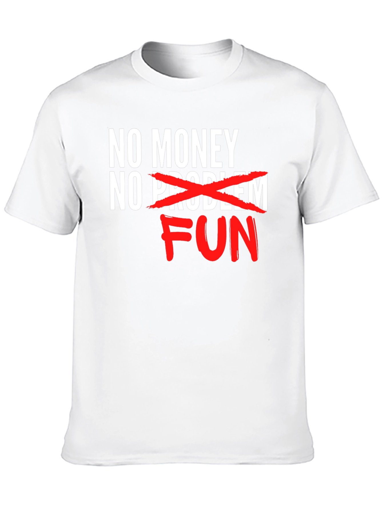 No Money No Problem FUN T-Shirt