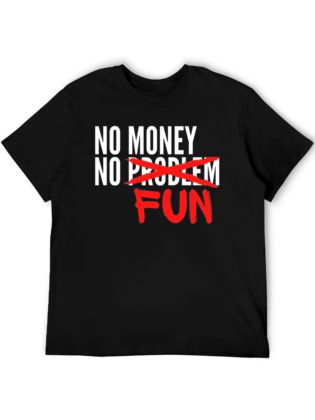 No Money No Problem FUN T-Shirt