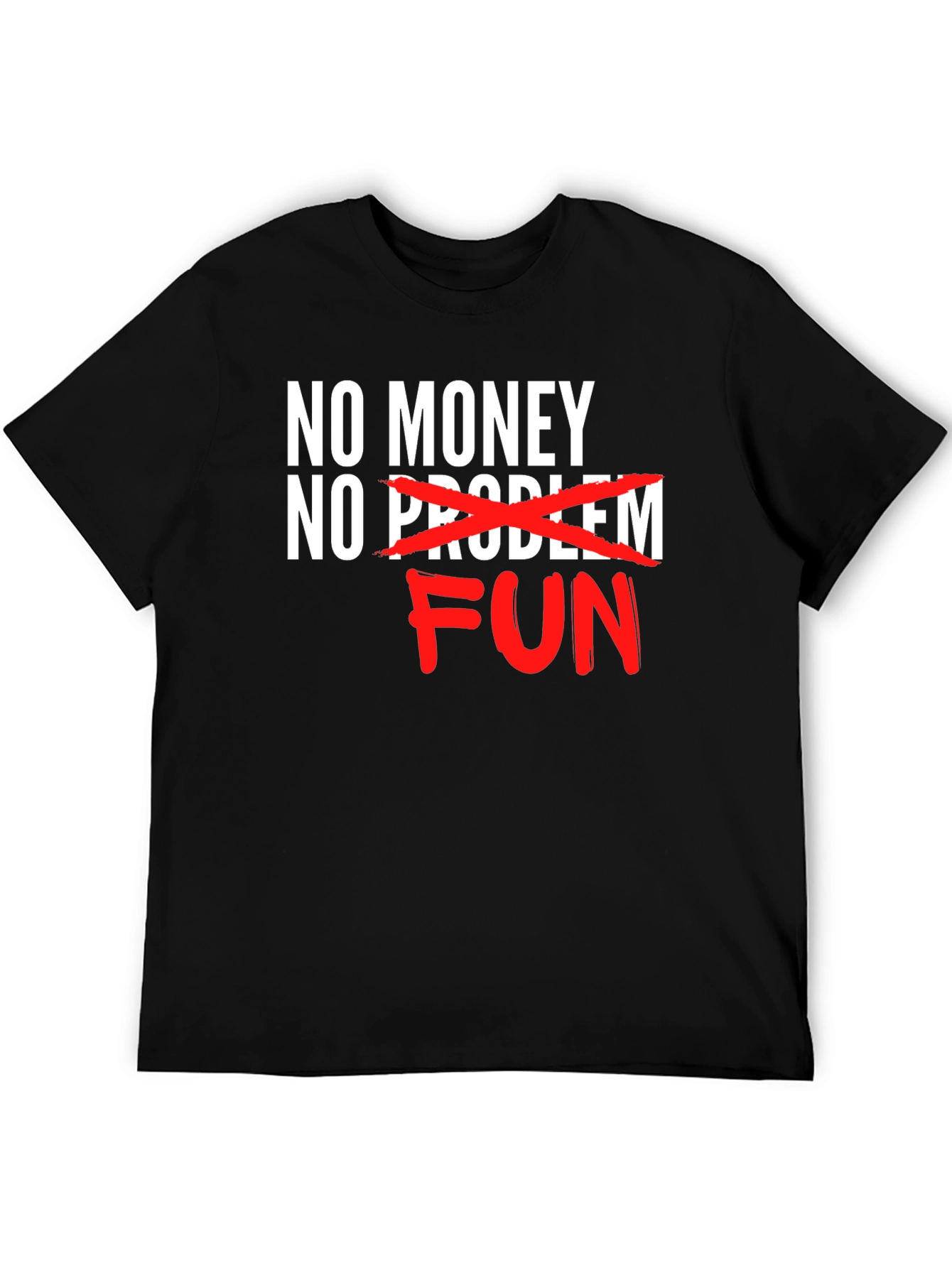 No Money No Problem FUN T-Shirt