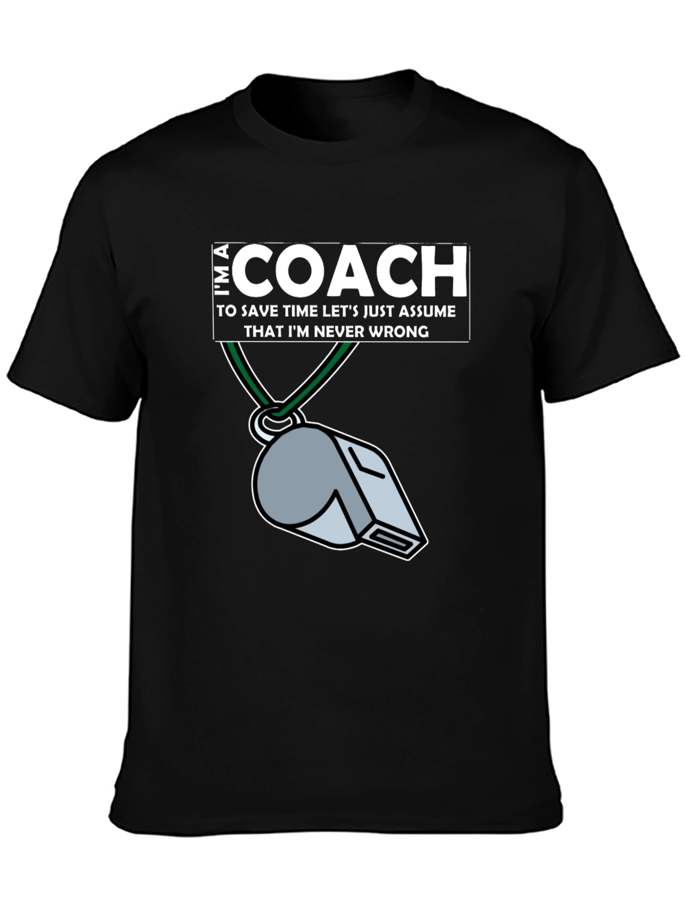 Im a Coach T-Shirt - Never Wrong Whistle Graphic Tee