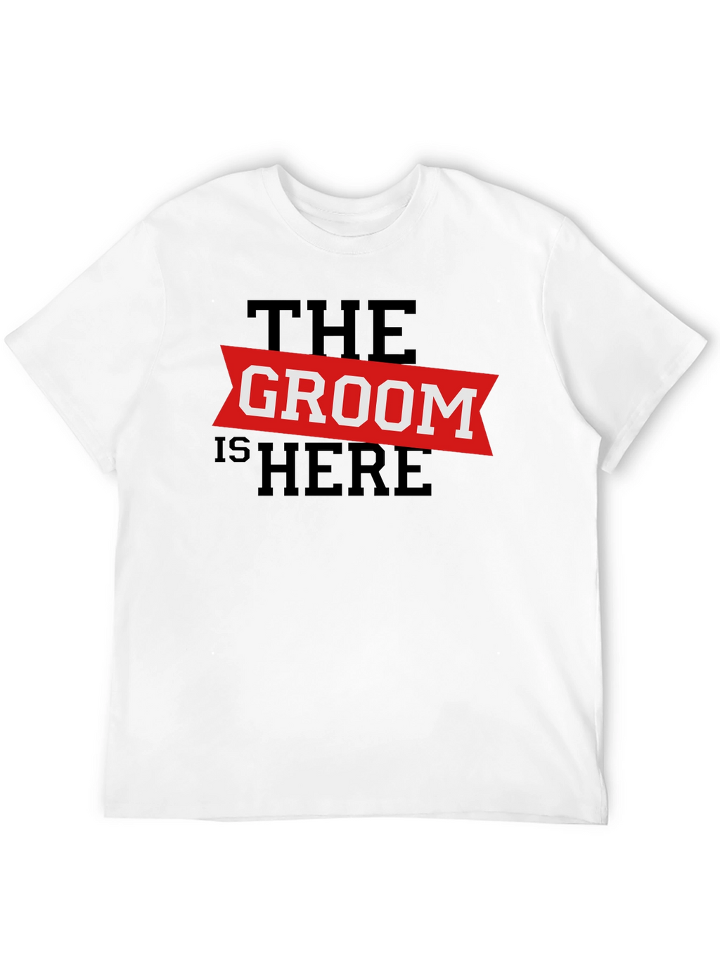 The Groom Is Here - Wedding T-Shirt