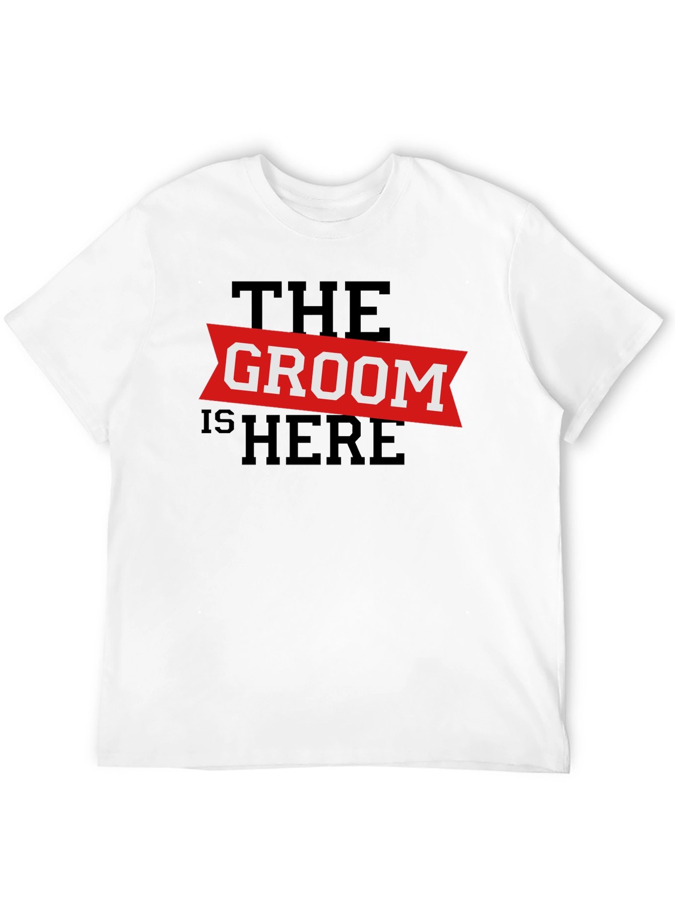 The Groom Is Here - Wedding T-Shirt