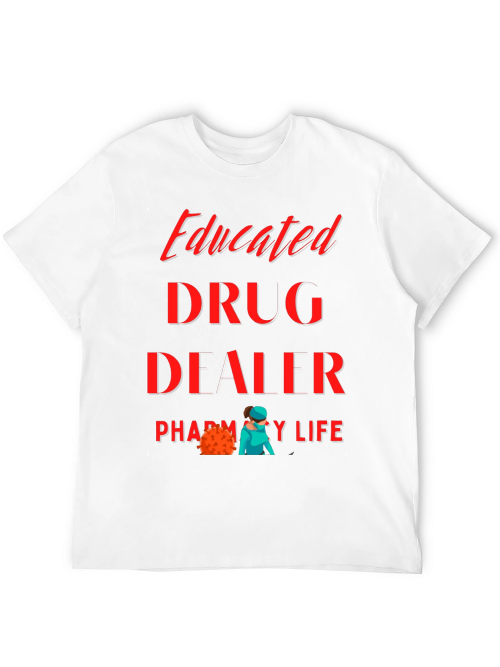 Educated Drug Dealer Pharmacy Life T-Shirt