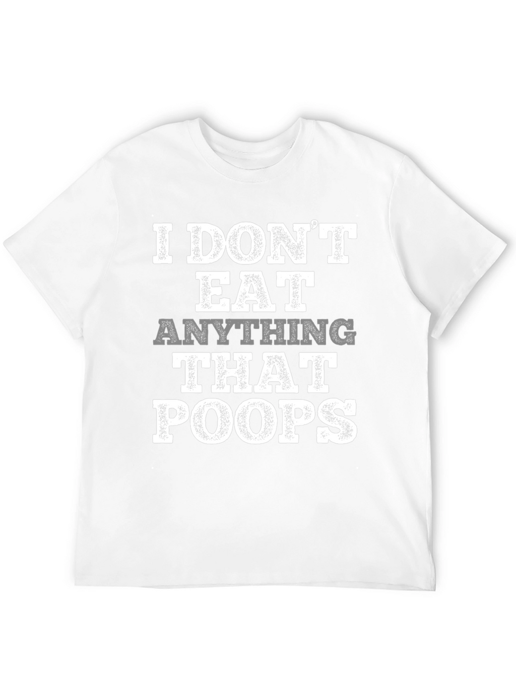 Vegan T-Shirt: I Dont Eat Anything That Poops