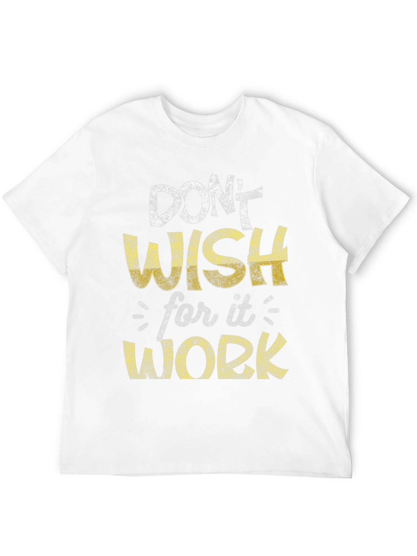 Motivational Graphic Tee - Dont Wish Work