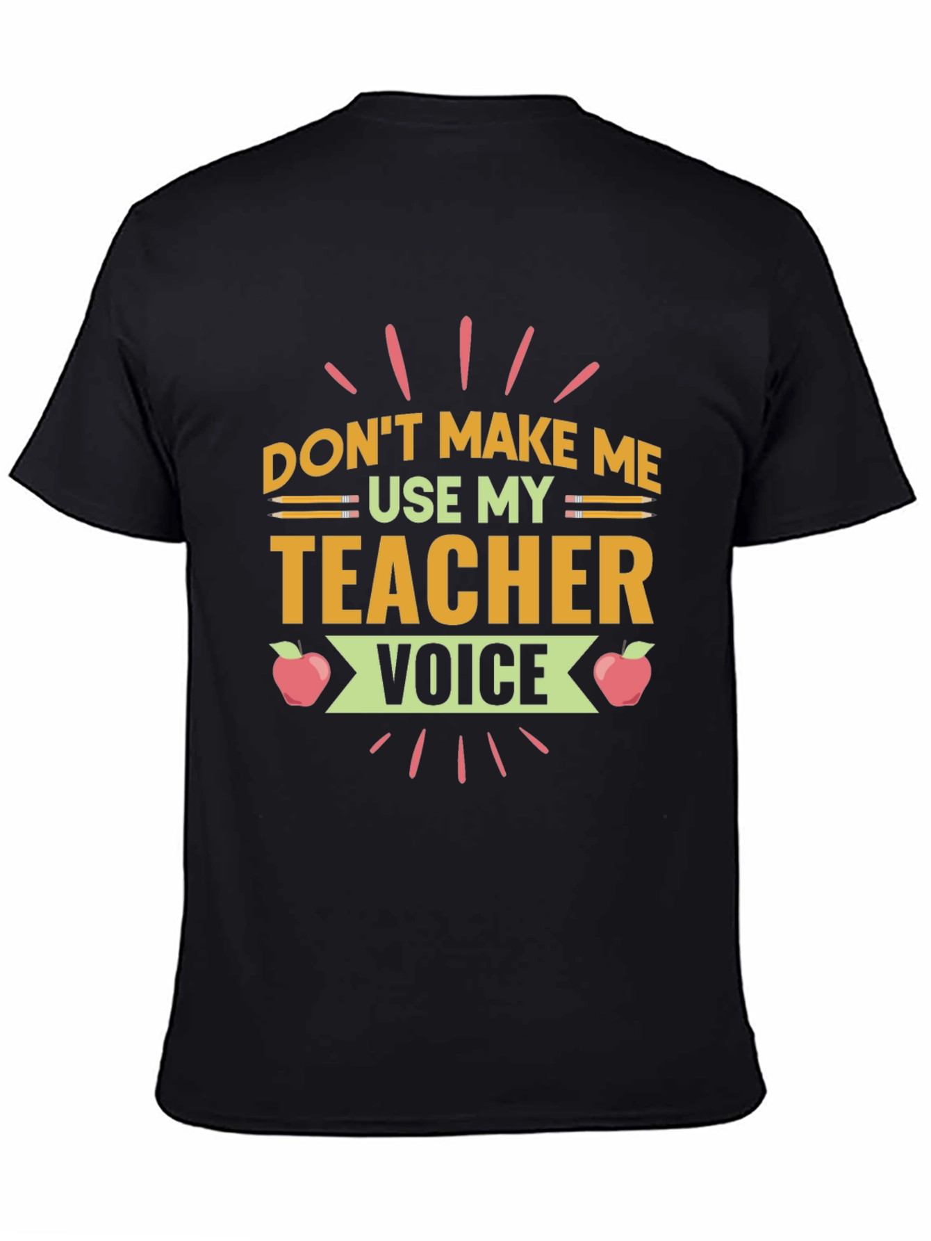 Dont Make Me Use My Teacher Voice T-Shirt