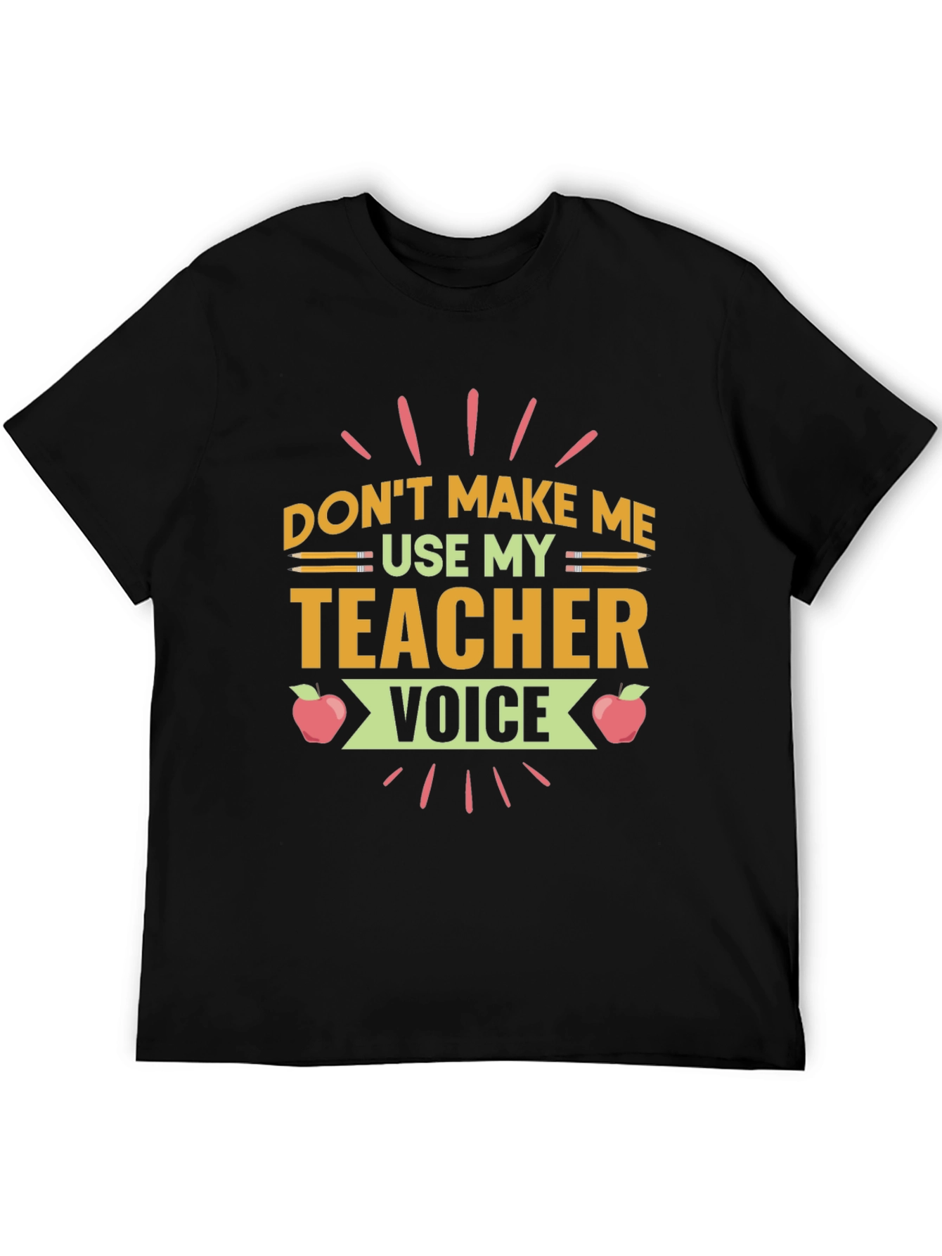 Dont Make Me Use My Teacher Voice T-Shirt