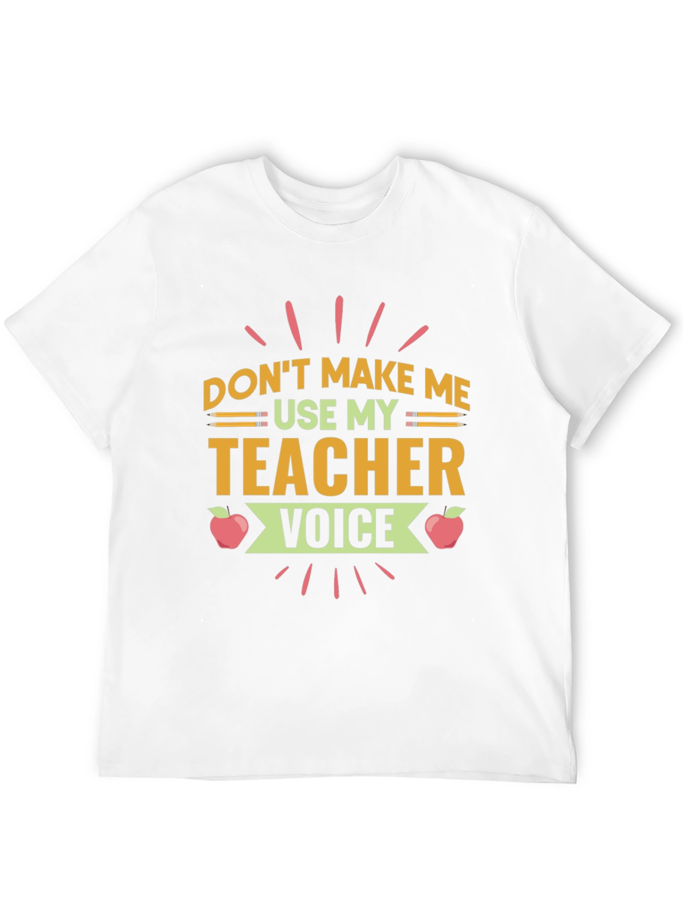 Dont Make Me Use My Teacher Voice T-Shirt
