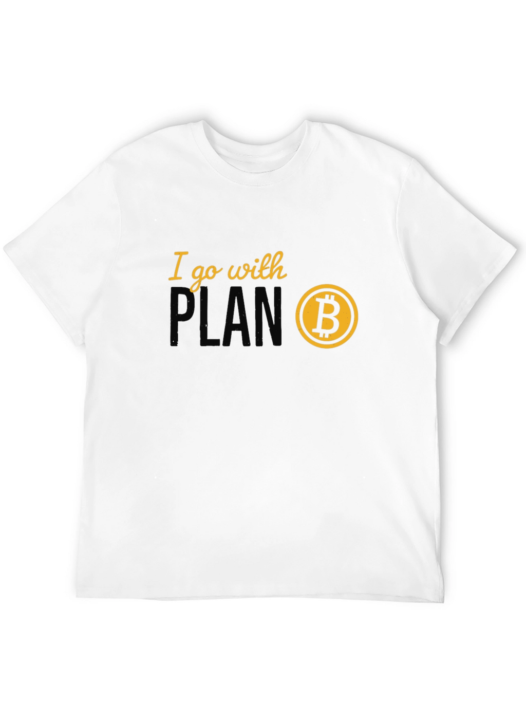 I Go With Plan B Bitcoin Crypto T-Shirt