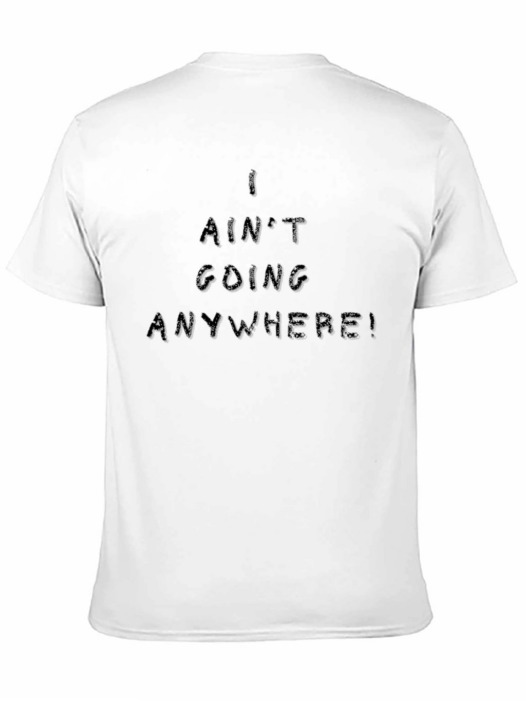 I Aint Going Anywhere Black T-Shirt
