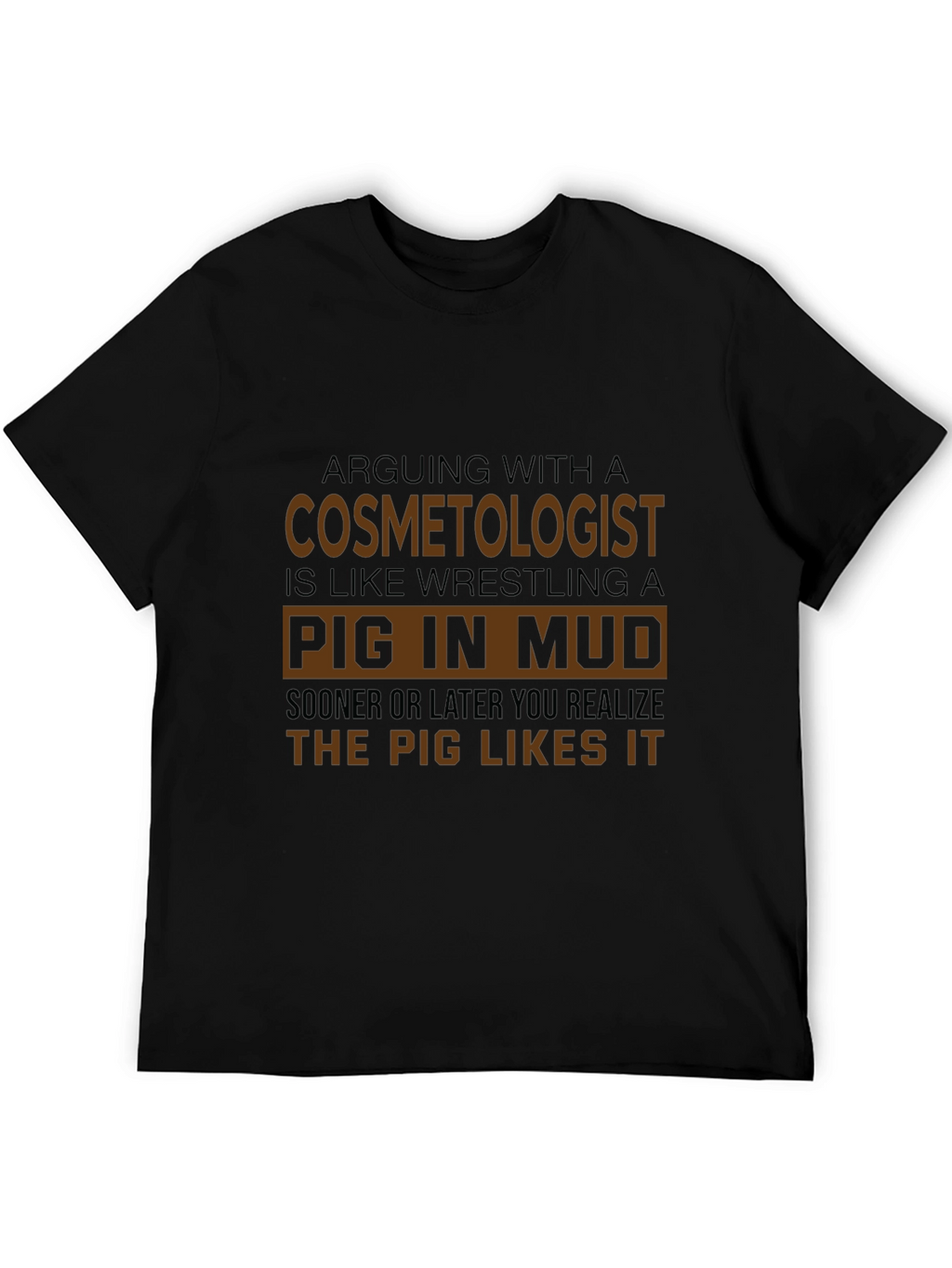 Cosmetologist Pig in Mud Funny T-Shirt