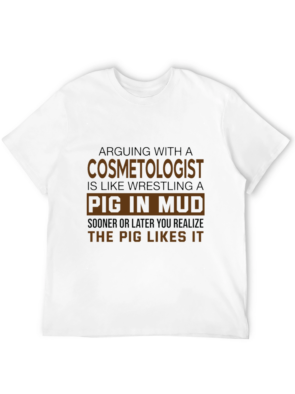 Cosmetologist Pig in Mud Funny T-Shirt