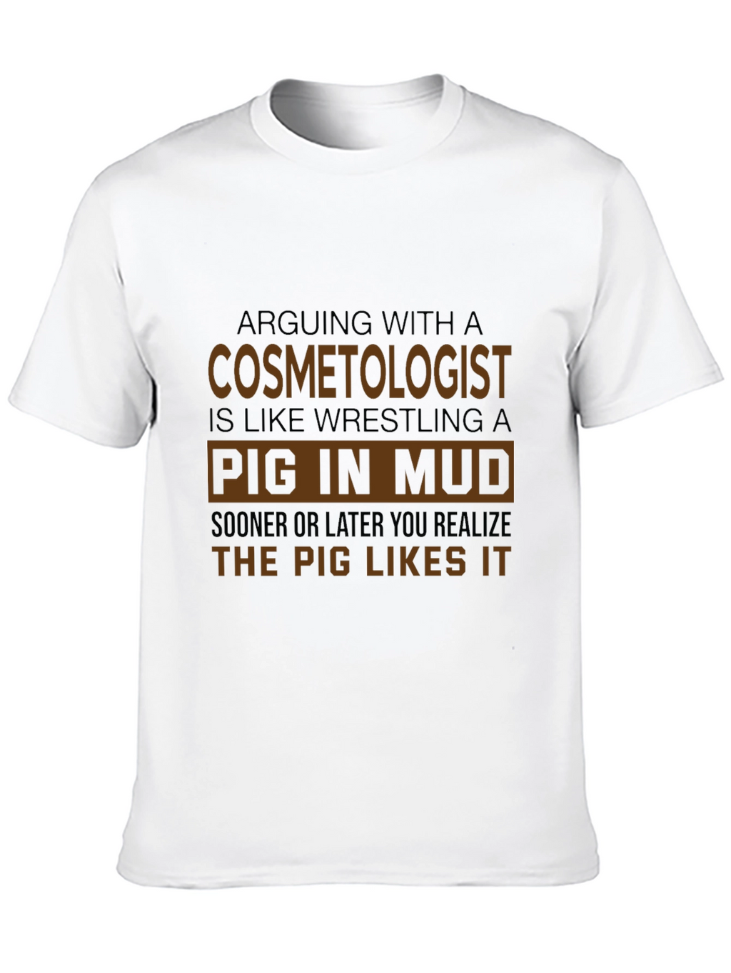 Cosmetologist Pig in Mud Funny T-Shirt