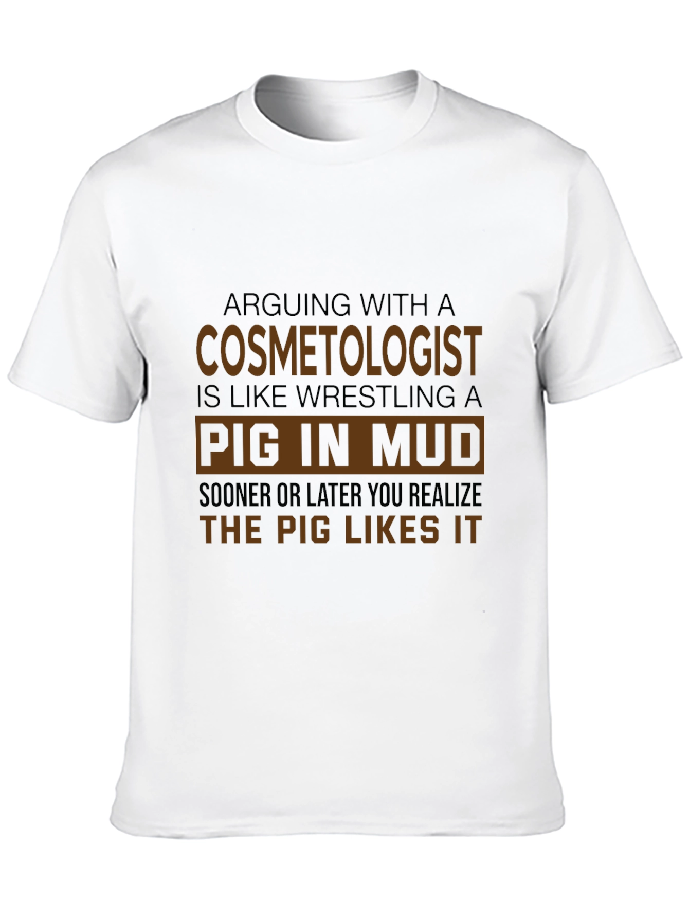 Cosmetologist Pig in Mud Funny T-Shirt