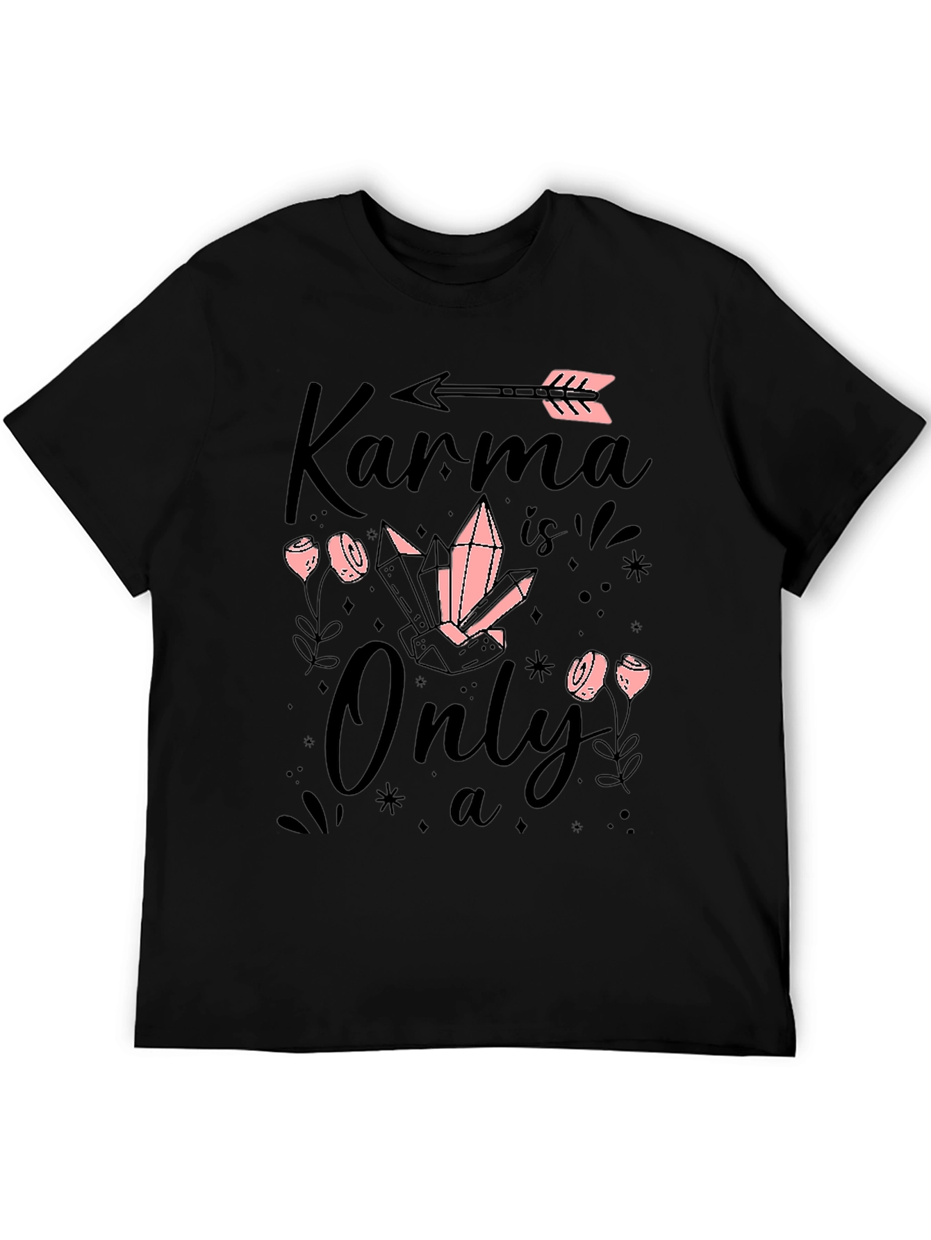 Karma is Only a.. T-Shirt