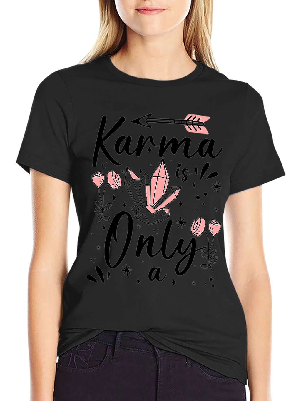 Karma is Only a.. T-Shirt