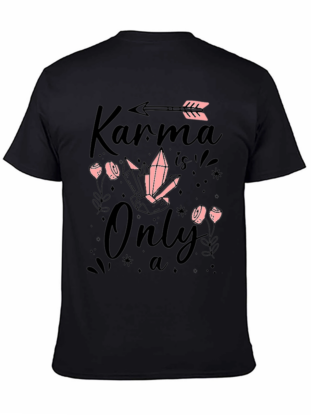 Karma is Only a.. T-Shirt
