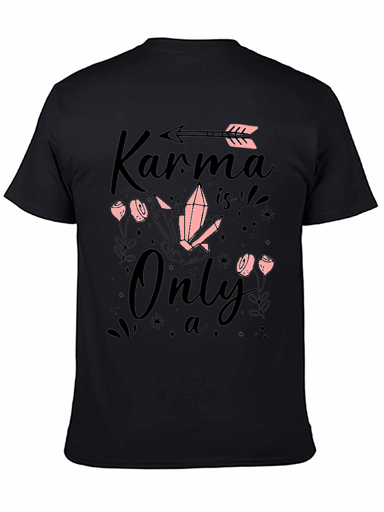 Karma is Only a.. T-Shirt