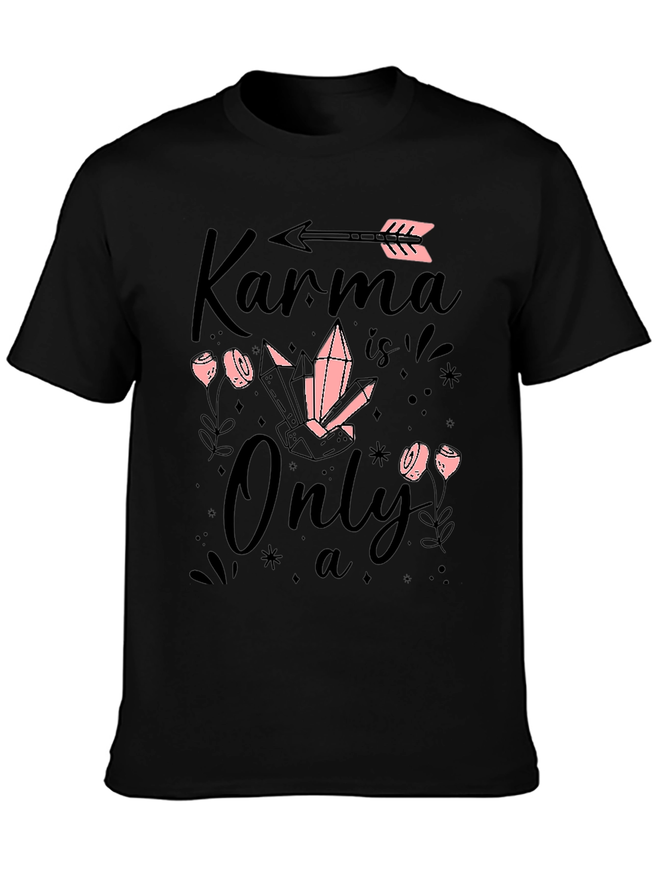 Karma is Only a.. T-Shirt